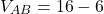 \[ V_{AB} = 16 - 6 \]