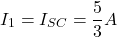 \[ I_1 = I_{SC} =\frac{5}{3} A \]