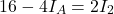 \[ 16 - 4 I_A = 2 I_2 \]