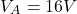 \[ V_A = 16V \]