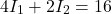 \begin{equation*} 4I_1 + 2I_2 = 16 \end{equation*}