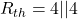 \[ R_{th} = 4 || 4 \]
