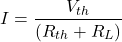 \[ I = \frac{V_{th}}{( R_{th} + R_L)} \]