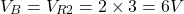 \[ V_B = V_{R2} = 2 \times 3 = 6 V \]